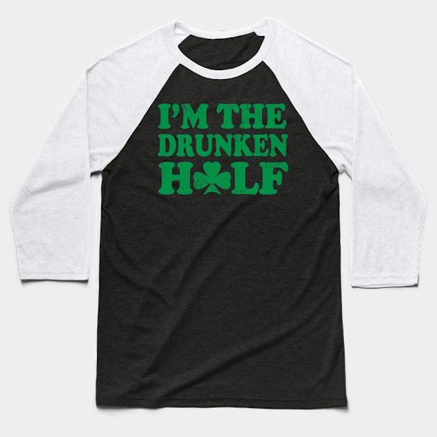 I'm The Drunken Half Couples St Patricks Day Baseball T-Shirt by E